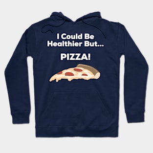 I Could Be Healthier But Pizza Design Hoodie